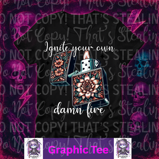 Ignite your Own Damn Fire Adult Graphic Tee