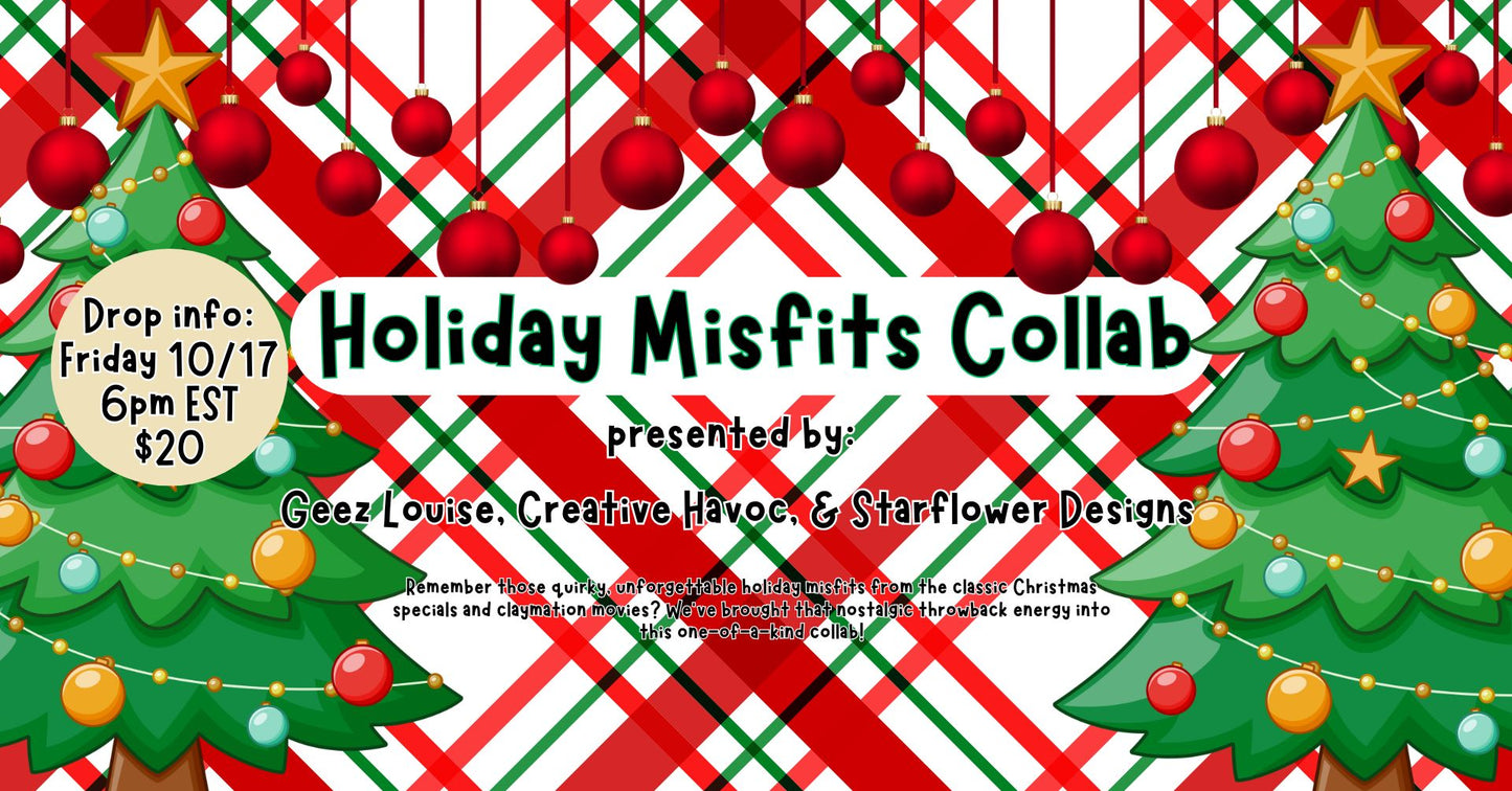Holiday Misfits Collab W/ Geez Louise and Starflower Designs