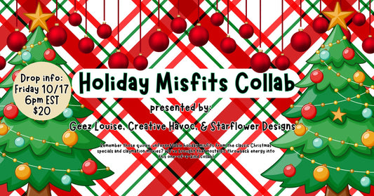Holiday Misfits Collab W/ Geez Louise and Starflower Designs